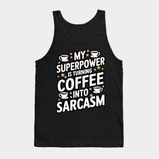 My Superpower is Turning Coffee into Sarcasm Tank Top